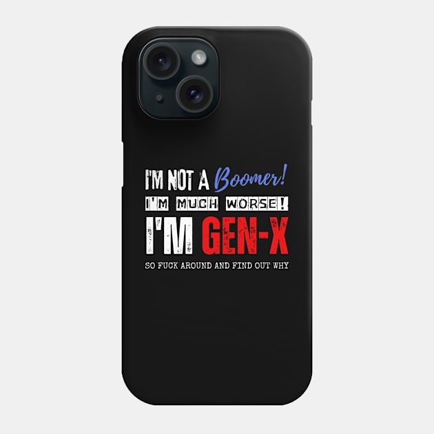 I'm Gen X Phone Case by Daz Art & Designs