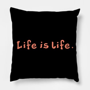 Life is Life Pillow