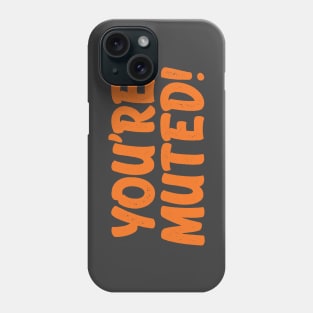 You're Muted! Orange Phone Case