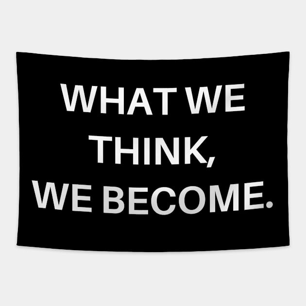 What we think, we become Tapestry by Word and Saying