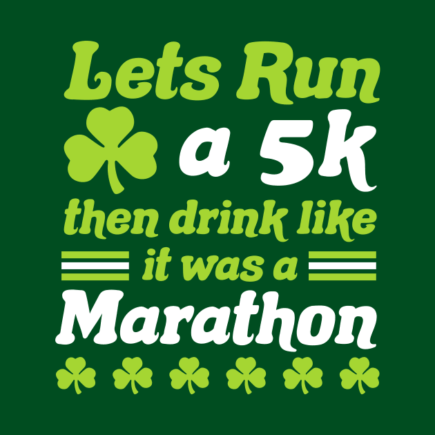 St Patricks Day Race Let's Run A 5K Then Drink Like Marathon by PodDesignShop