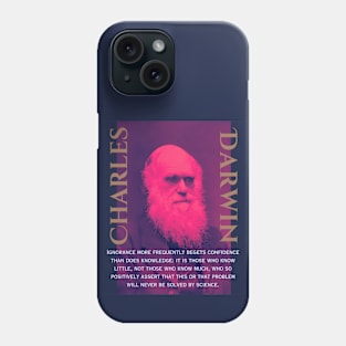 Charles Darwin portrait and quote: Ignorance more frequently begets confidence than does knowledge: it is those who know little, and not those who know much, Phone Case