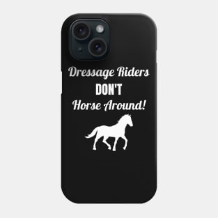 Dressage Riders Don't Horse Around Phone Case