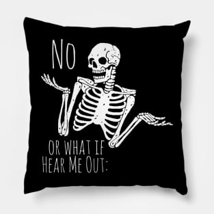 Sassy Skeleton "Or What If Hear Me Out: No" Pillow