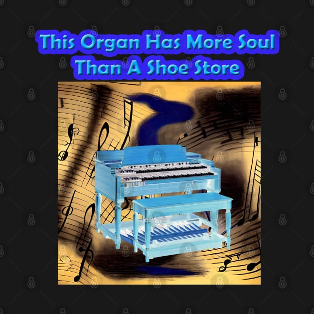 This Organ Has More Soul Than A Shoe Store by Musical Art By Andrew