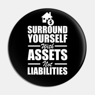 Real Estate - Surround yourself with assets not liabilities w Pin