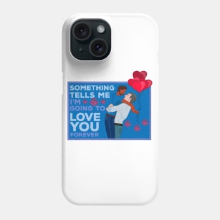 Something Tells Me I'm Going to Love You Forever Phone Case