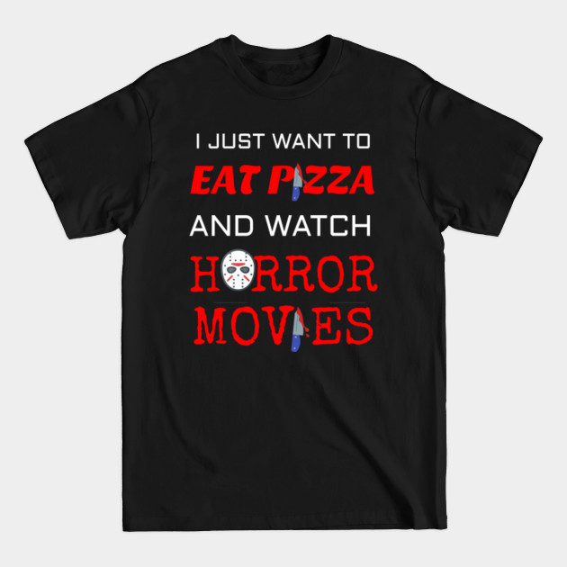 Discover I want to eat pizza and watch horror movies T-Shirt - Horror Halloween - T-Shirt