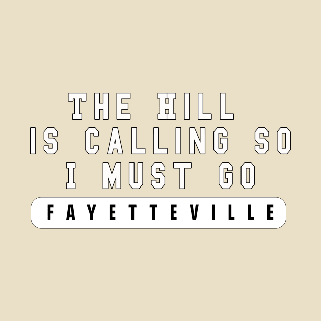 "The Hill is Calling So I Must Go" Fayetteville Arkansas Design by Arkansas Shop