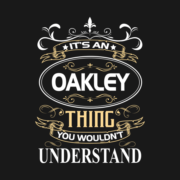 Oakley Name Shirt It's An Oakley Thing You Wouldn't Understand by Sparkle Ontani