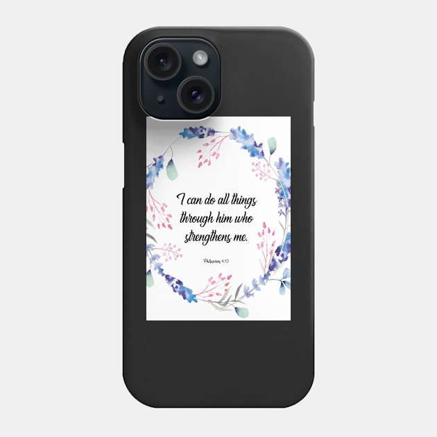 I can do all things through him who strengthens me, happiness positivity, Philippians 4:13, scripture, Christian gift Phone Case by BWDESIGN