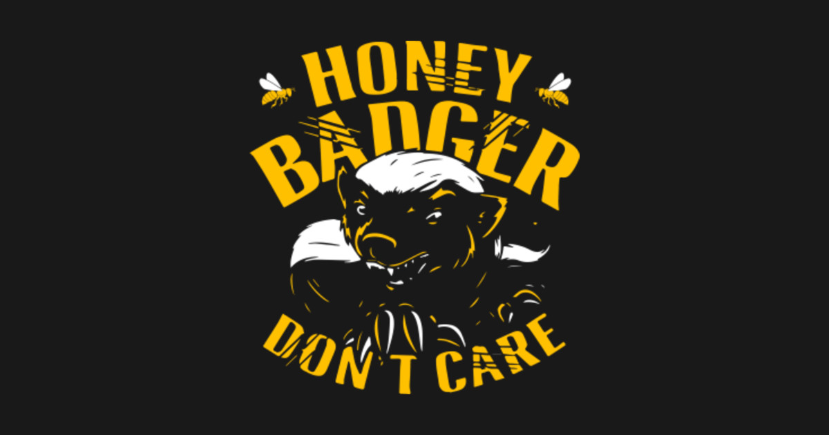 Honey Badger Dont Care Honey Badger Lover Posters And Art Prints Teepublic 5774