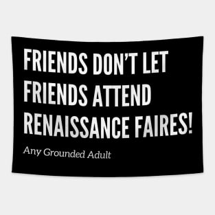 Friends Don’t Let Friends Attend Renaissance Faires Tapestry