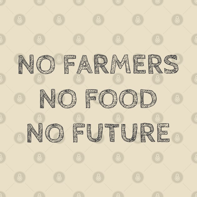 NO FARMERS NO FOOD NO FUTURE by wanungara