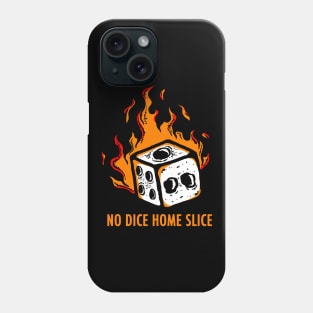 No Dice Home Slice Phone Case