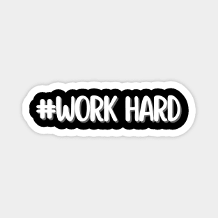 work hard Magnet