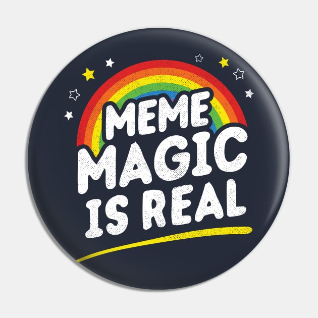 Meme Magic Is Real Pin by dumbshirts