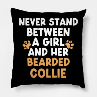 Never Stand Between A Girl And Her Bearded Collie Pillow