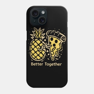 Pineapple on Pizza, Better together Phone Case