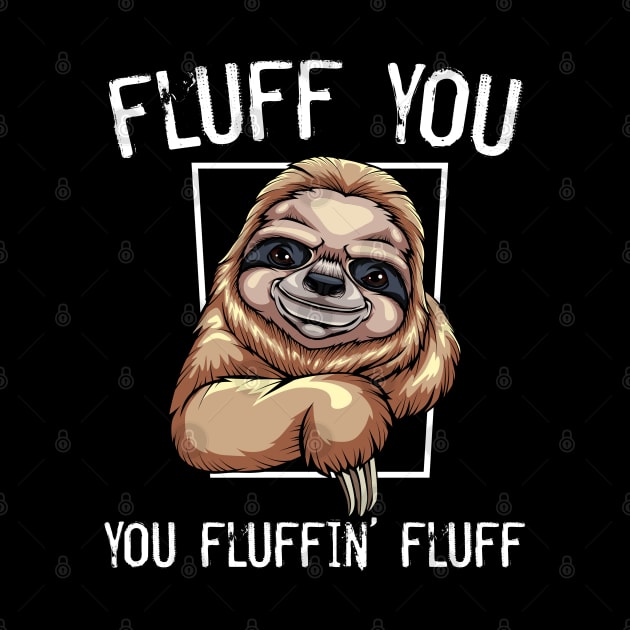 Sloth - Fluff You You Fluffin' Fluff by Lumio Gifts