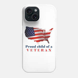 Proud Child of a Veteran! Phone Case