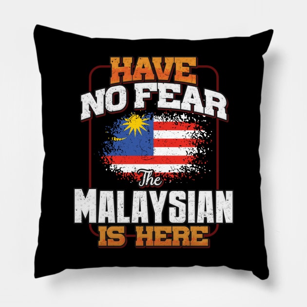 Malaysian Flag  Have No Fear The Malaysian Is Here - Gift for Malaysian From Malaysia Pillow by Country Flags