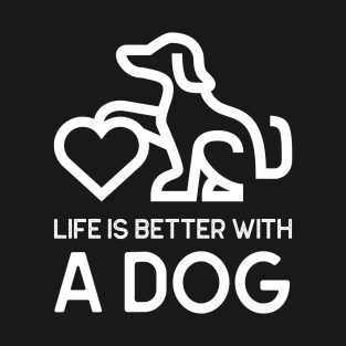 Life Is Better With A Dog - white writing T-Shirt