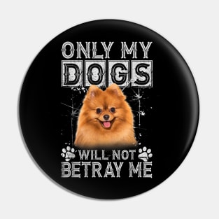 Only My Dogs Will Not Betray Me Pomeranian Dog Lover Gift Pin