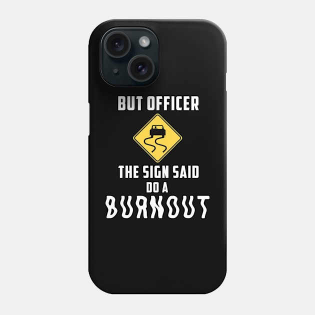 But Officer the Sign Said Do a Burnout - Funny Car Phone Case by Daphne R. Ellington