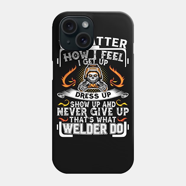 No Matter How I Feel I Get Up Dress Up Show Up And Never Give.. Up Phone Case by Tee-hub