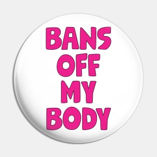 Bans Off My Body Pin