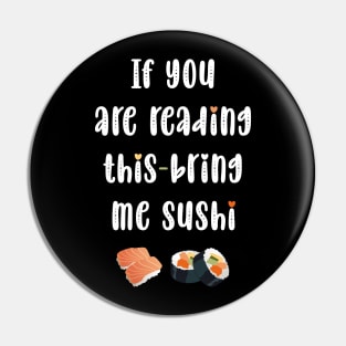 If you are reading this bring me sushi Pin