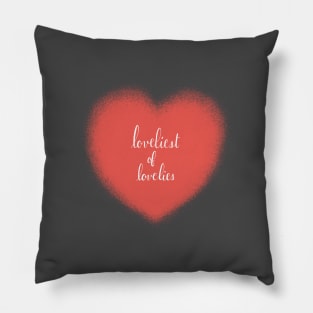 loveliest of lovelies Pillow