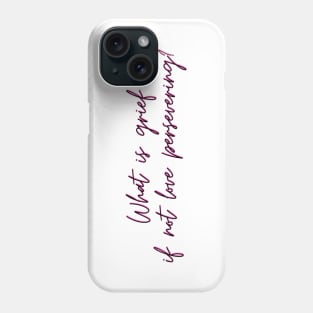 What is grief if not love persevering? Phone Case