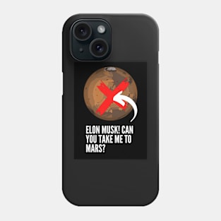 Elon Musk! Can you take me to Mars? Phone Case