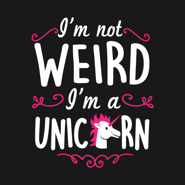 I'm not weird I'm a unicorn by nektarinchen