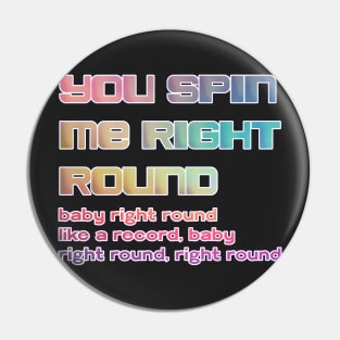 you spin me right round Pin