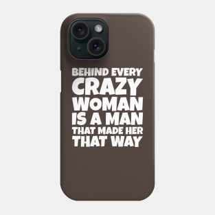 Behind Every Crazy Woman Is A Man Phone Case