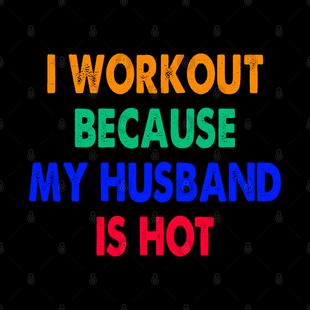 I Workout Because My Husband Is Hot by sarabuild