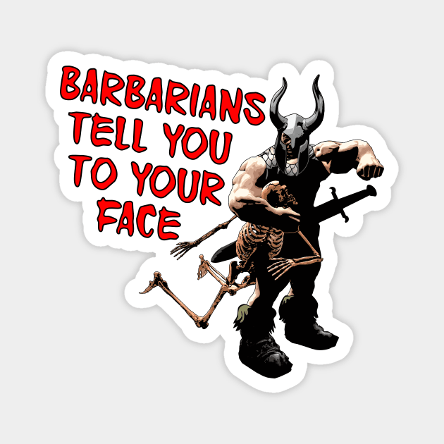 Barbarians Tell You to your Face Magnet by LordNeckbeard