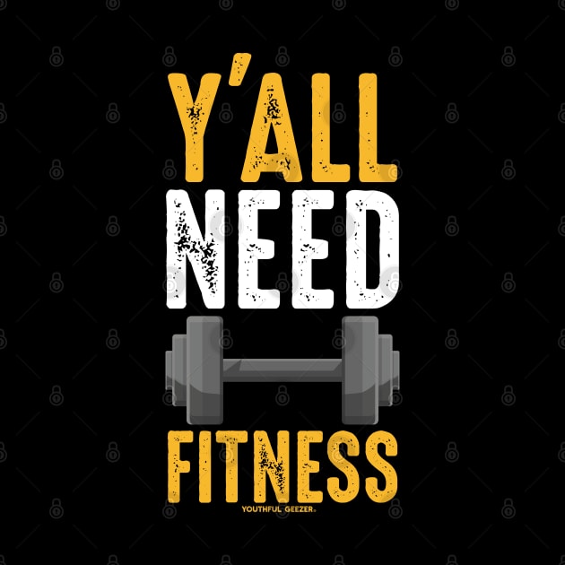 Y'all Need Fitness by YouthfulGeezer