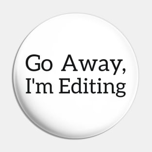 Go Away, I'm Editing Photographer joke Pin