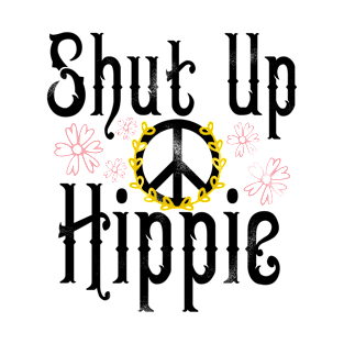 SHUT UP HIPPIE!  I DON'T NEED YOUR INPUT! T-Shirt