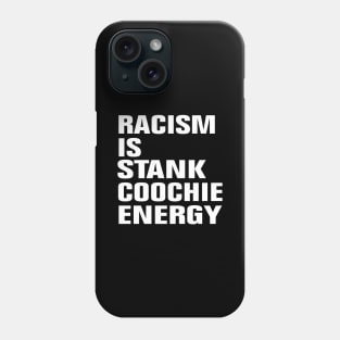 Racism Is Stank Coochie Energy Phone Case