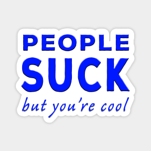 People Suck But You're Cool Blue Magnet