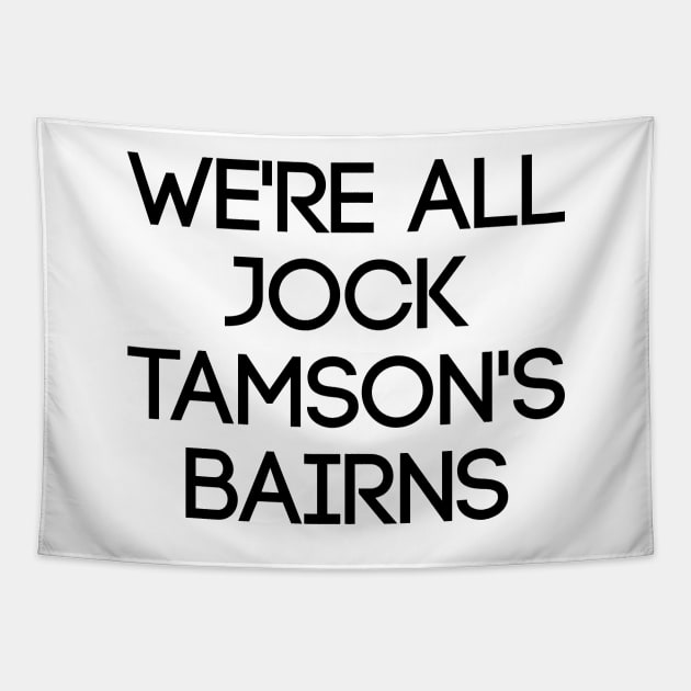 WE'RE ALL JOCK TAMSON'S BAIRNS, Scottish Saying Tapestry by MacPean