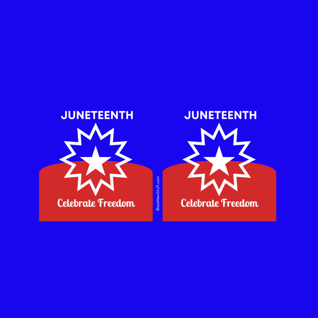 Juneteen Celebrate Freedom by BlackMenStuff