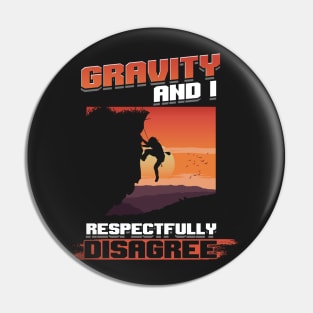 Gravity and I respectfully disagree shirt rockclimbing Pin