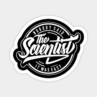 The Scientist | Nobody Said it was Easy Magnet