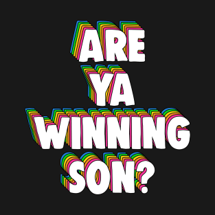 Are Ya Winning, Son? Meme T-Shirt